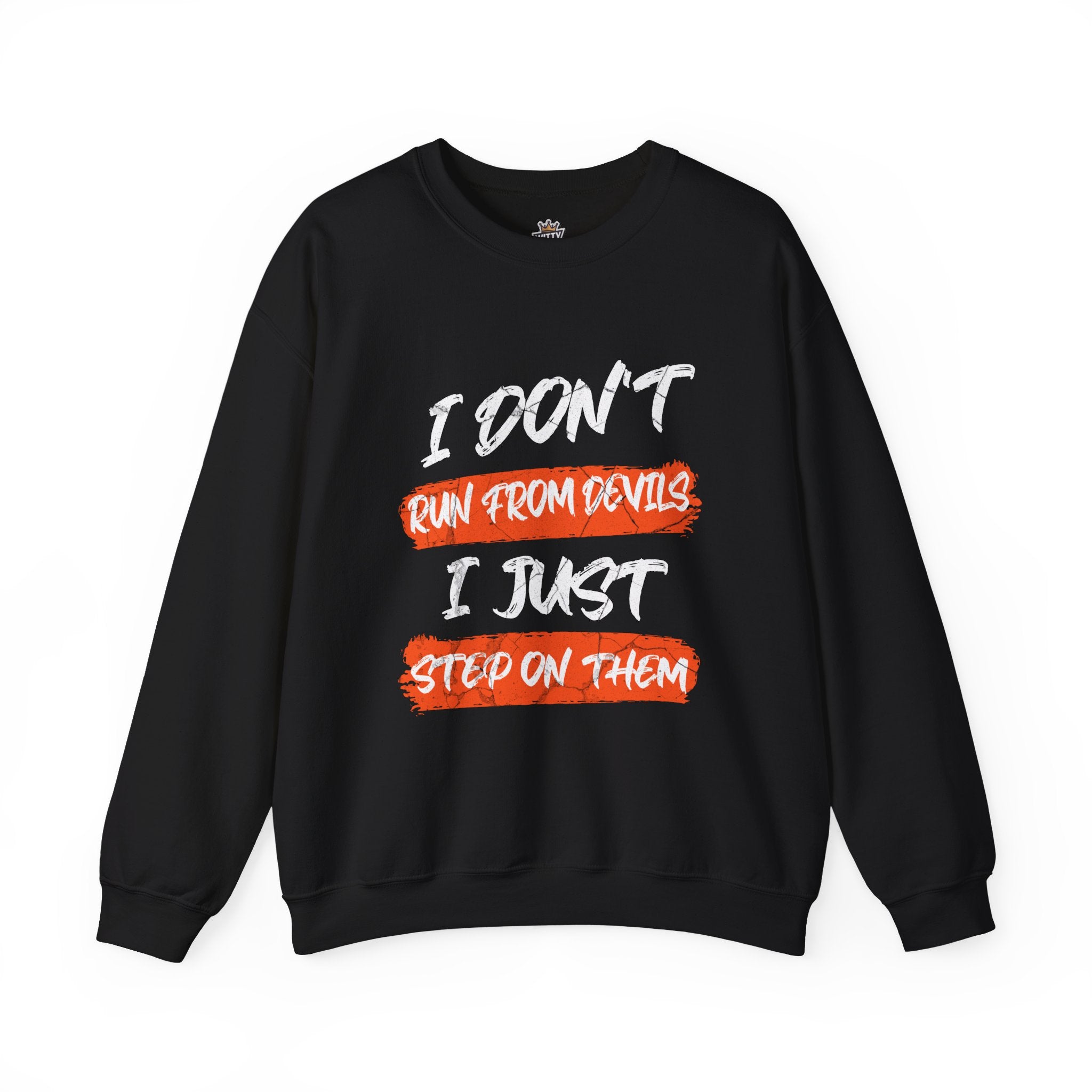 Crewneck Sweatshirt — 'Run From Devils, Step On Them' Bold Brushstroke Graphic