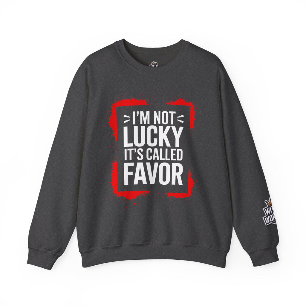 Crewneck Sweatshirt — "I'm Not Lucky, It's Called Favor" Inspirational Graphic