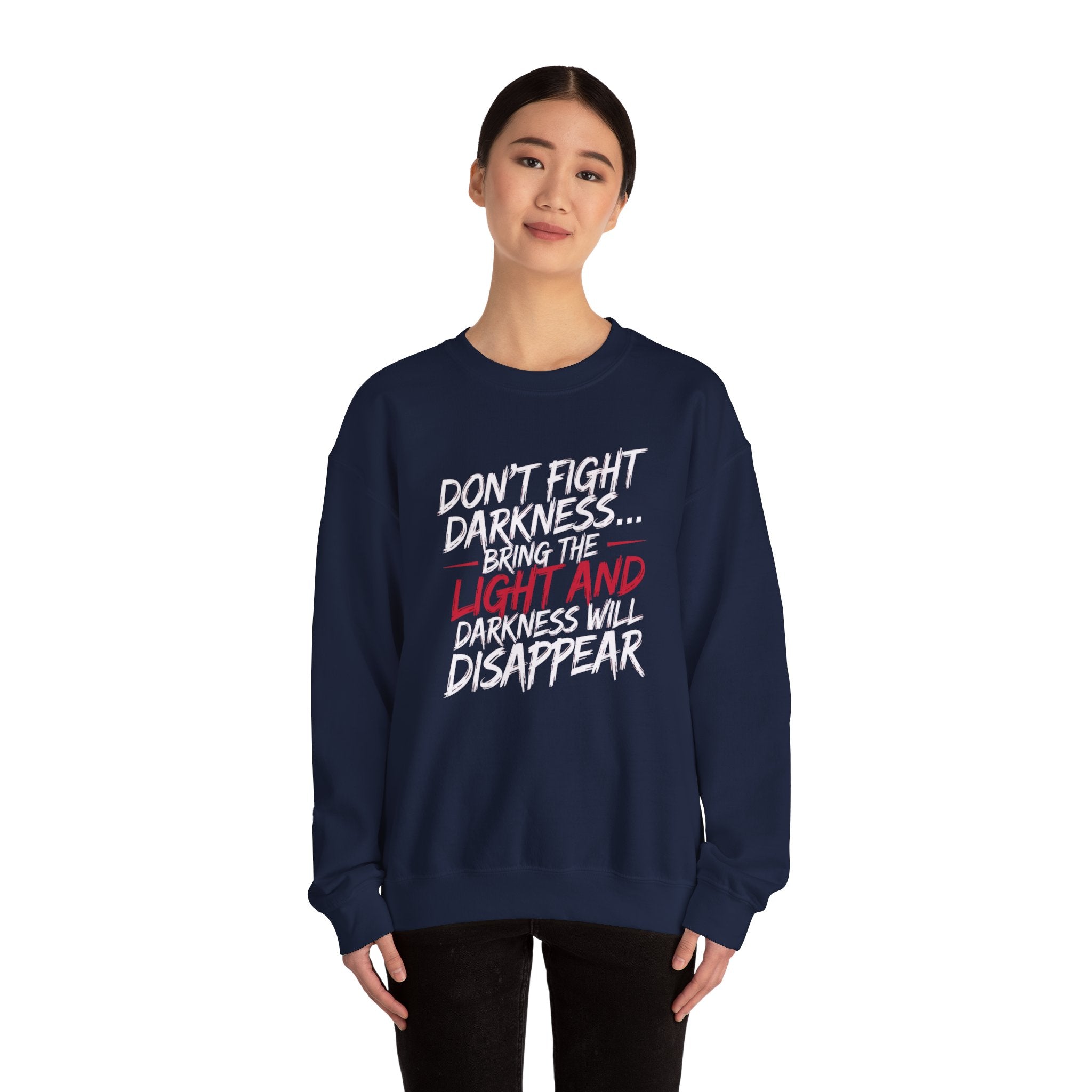 Crewneck Sweatshirt — "Don't Fight Darkness... Bring the Light and Darkness Will Disappear" Inspirational Graphic