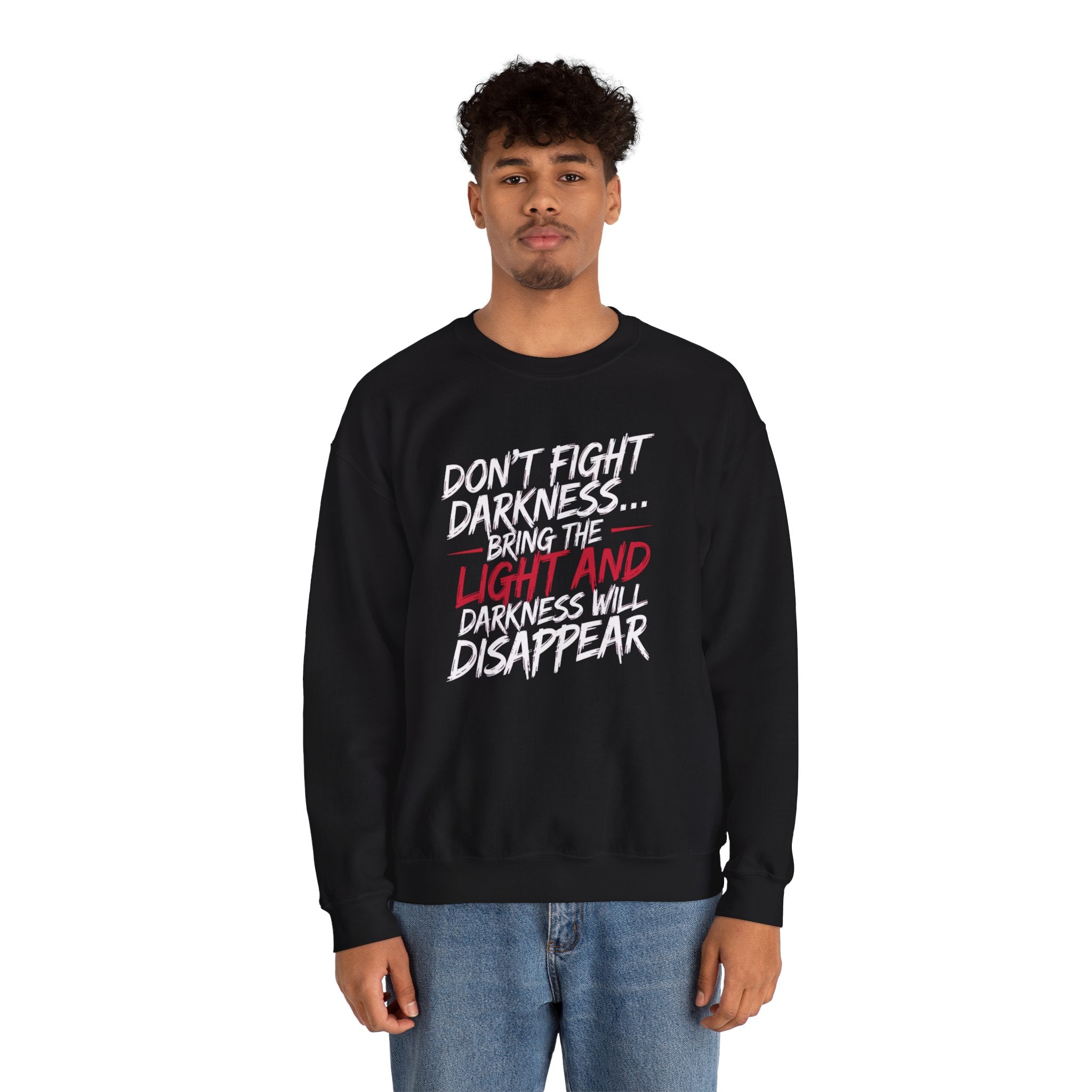 Crewneck Sweatshirt — "Don't Fight Darkness... Bring the Light and Darkness Will Disappear" Inspirational Graphic