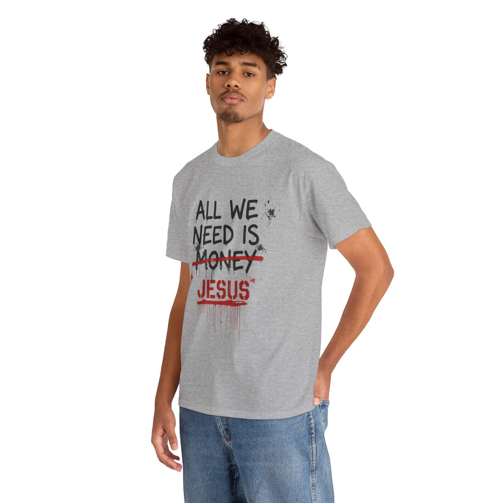 Jesus Over Money T-Shirt — "All We Need Is Jesus" Faith Graphic Tee