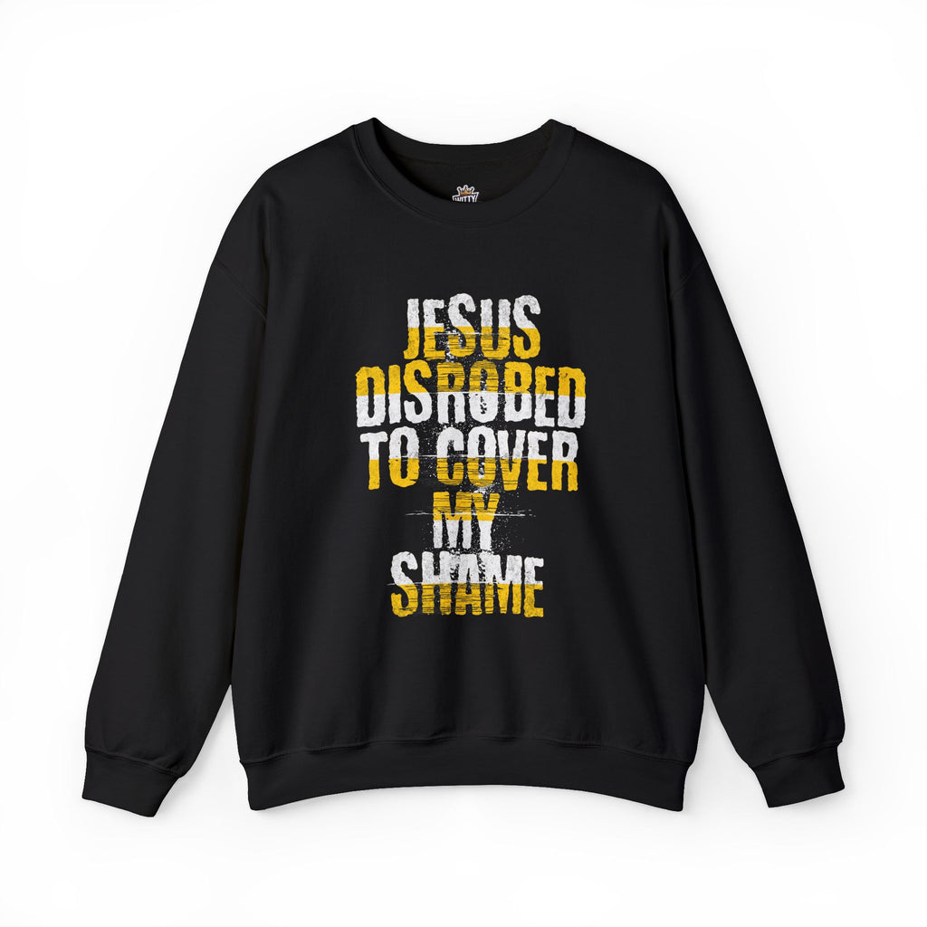 Christian Crewneck Sweatshirt — "Jesus Disrobed to Cover My Shame" Inspirational Gospel Pullover