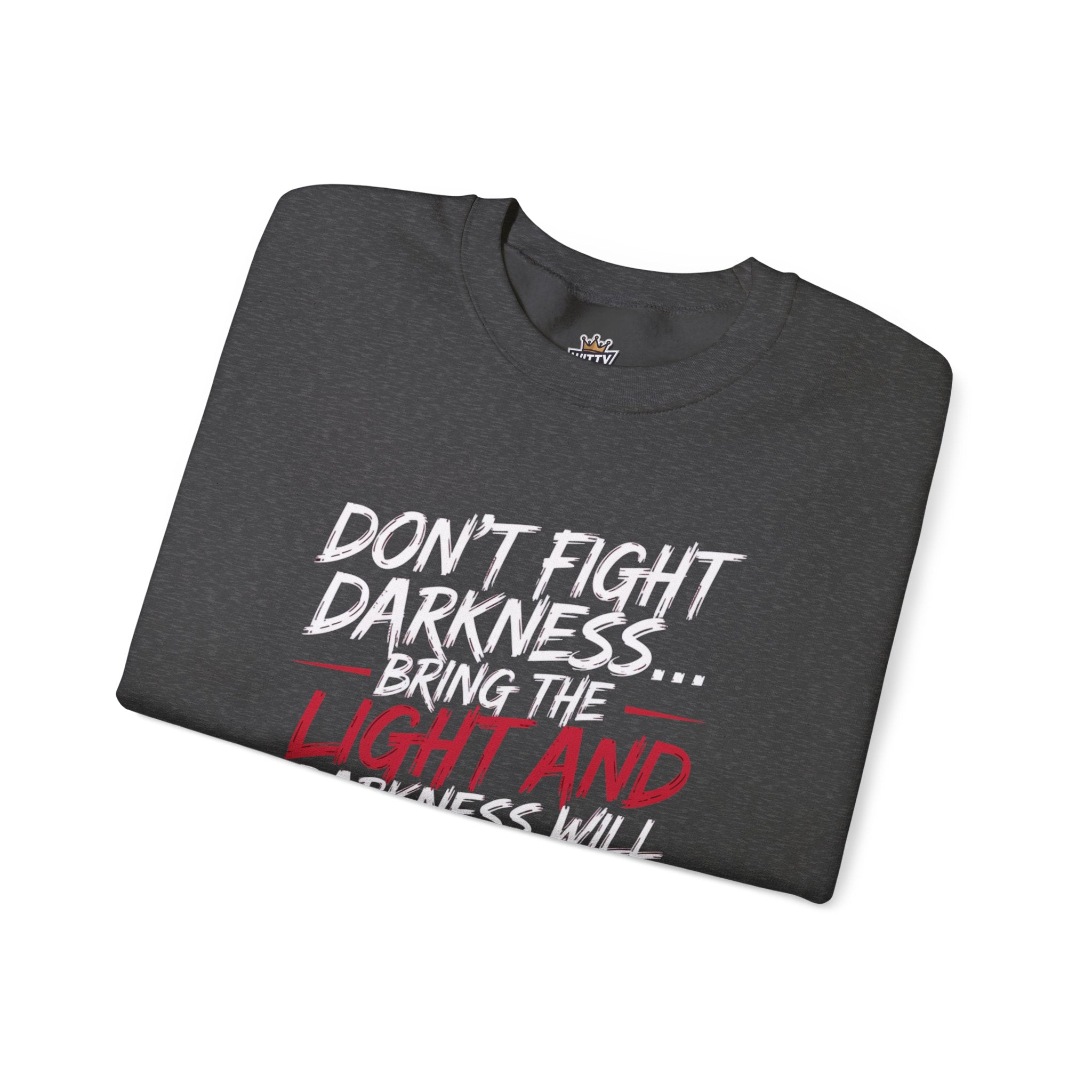 Crewneck Sweatshirt — "Don't Fight Darkness... Bring the Light and Darkness Will Disappear" Inspirational Graphic