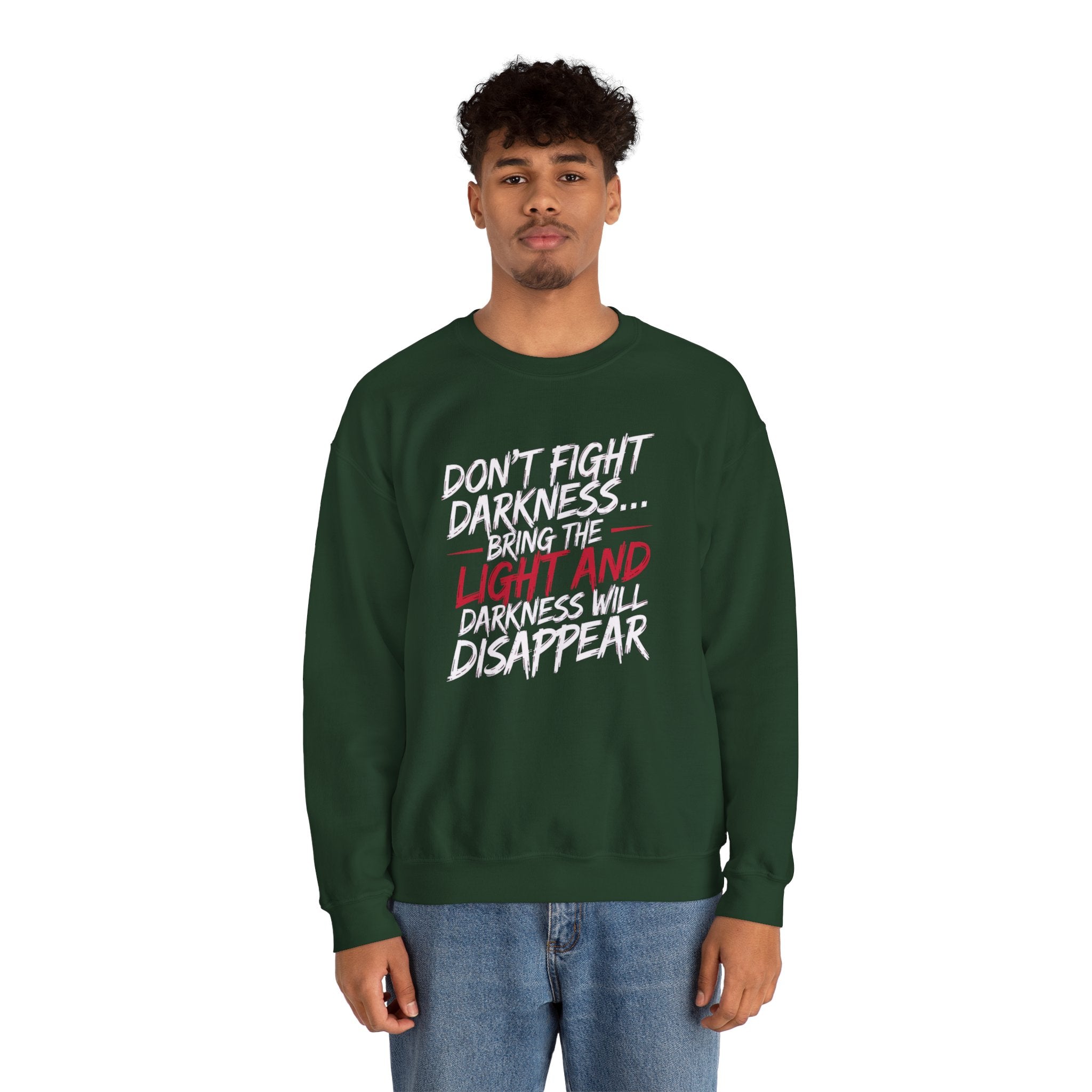 Crewneck Sweatshirt — "Don't Fight Darkness... Bring the Light and Darkness Will Disappear" Inspirational Graphic