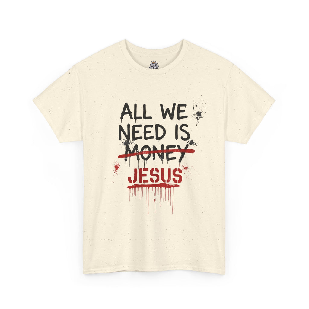 Jesus Over Money T-Shirt — "All We Need Is Jesus" Faith Graphic Tee