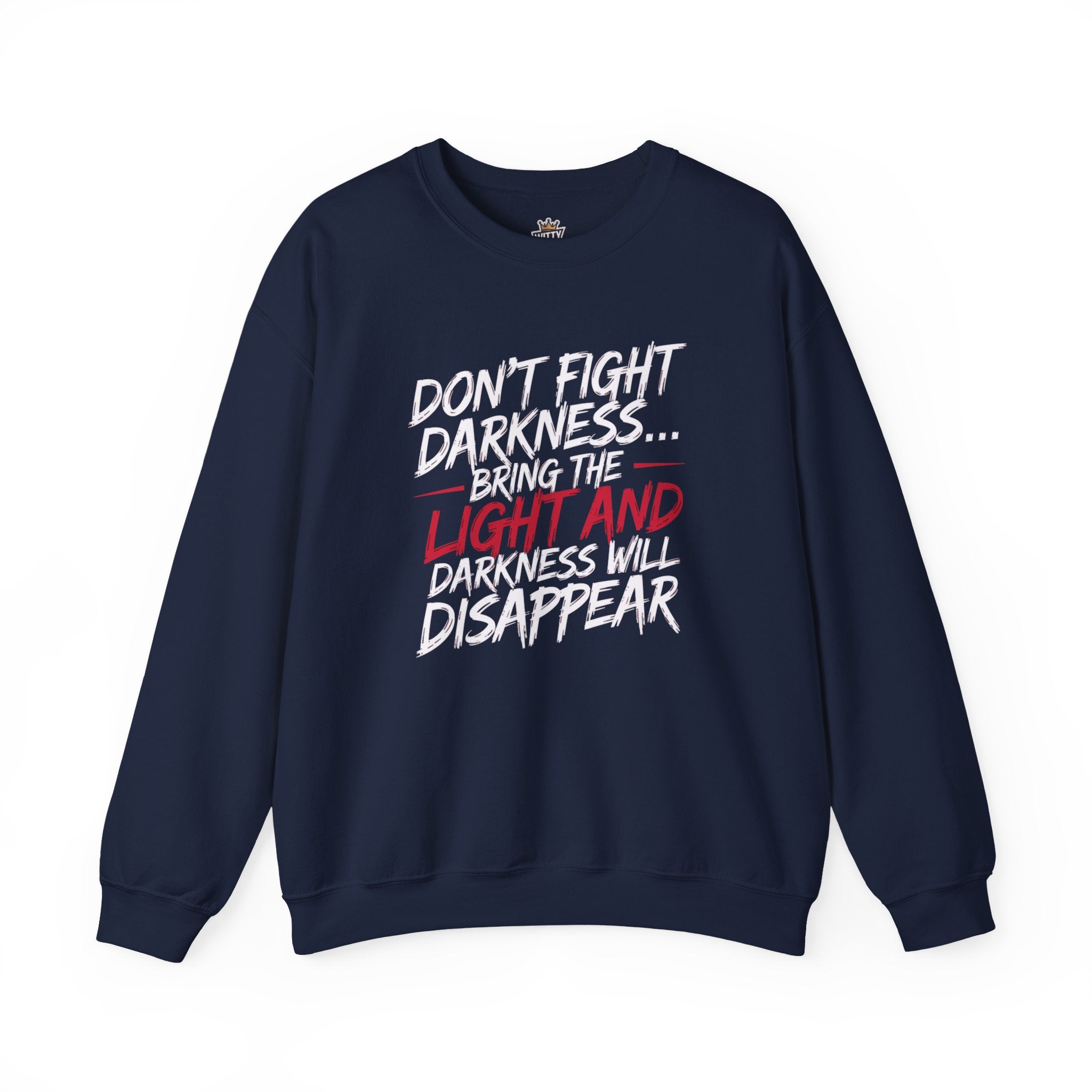 Crewneck Sweatshirt — "Don't Fight Darkness... Bring the Light and Darkness Will Disappear" Inspirational Graphic