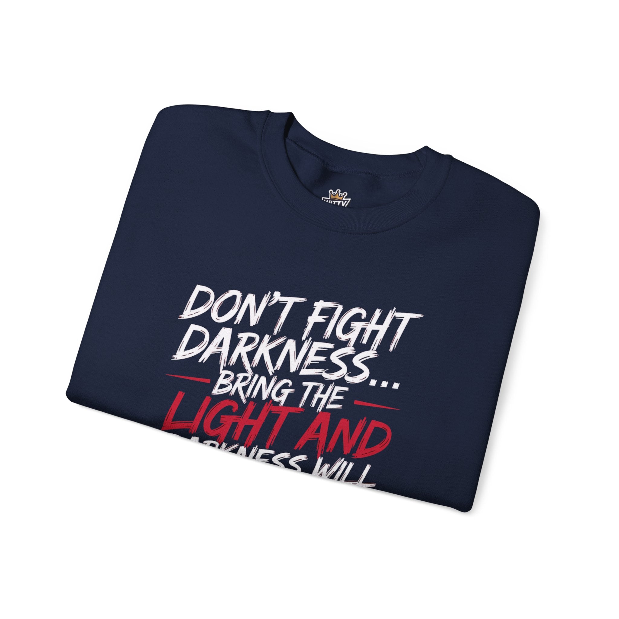 Crewneck Sweatshirt — "Don't Fight Darkness... Bring the Light and Darkness Will Disappear" Inspirational Graphic