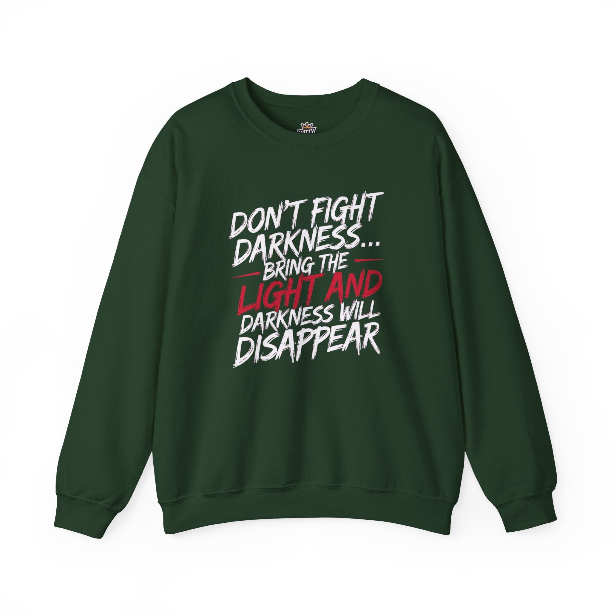 Crewneck Sweatshirt — "Don't Fight Darkness... Bring the Light and Darkness Will Disappear" Inspirational Graphic