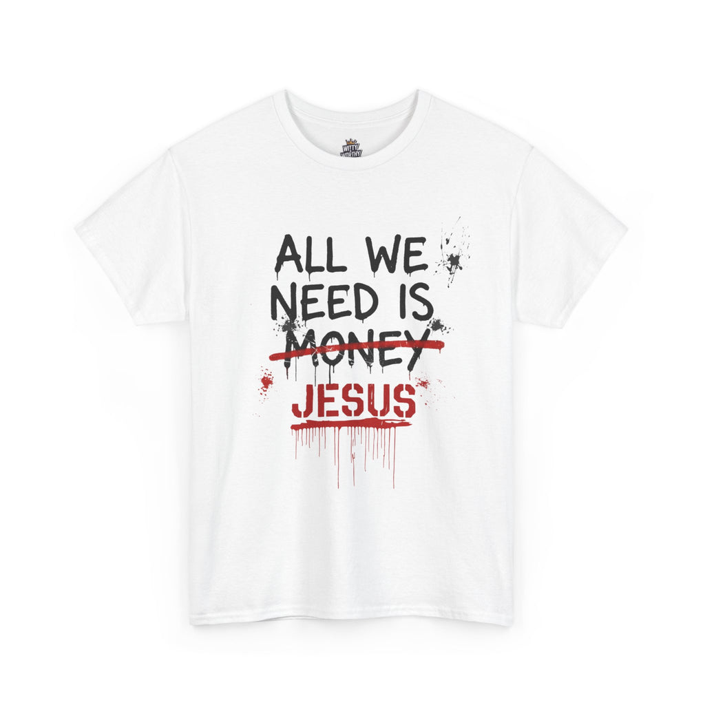 Jesus Over Money T-Shirt — "All We Need Is Jesus" Faith Graphic Tee