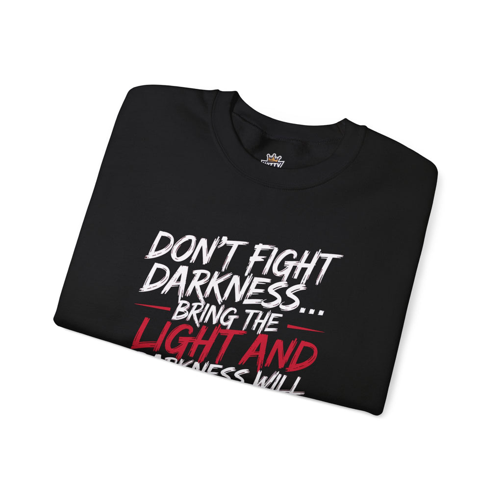 Crewneck Sweatshirt — "Don't Fight Darkness... Bring the Light and Darkness Will Disappear" Inspirational Graphic