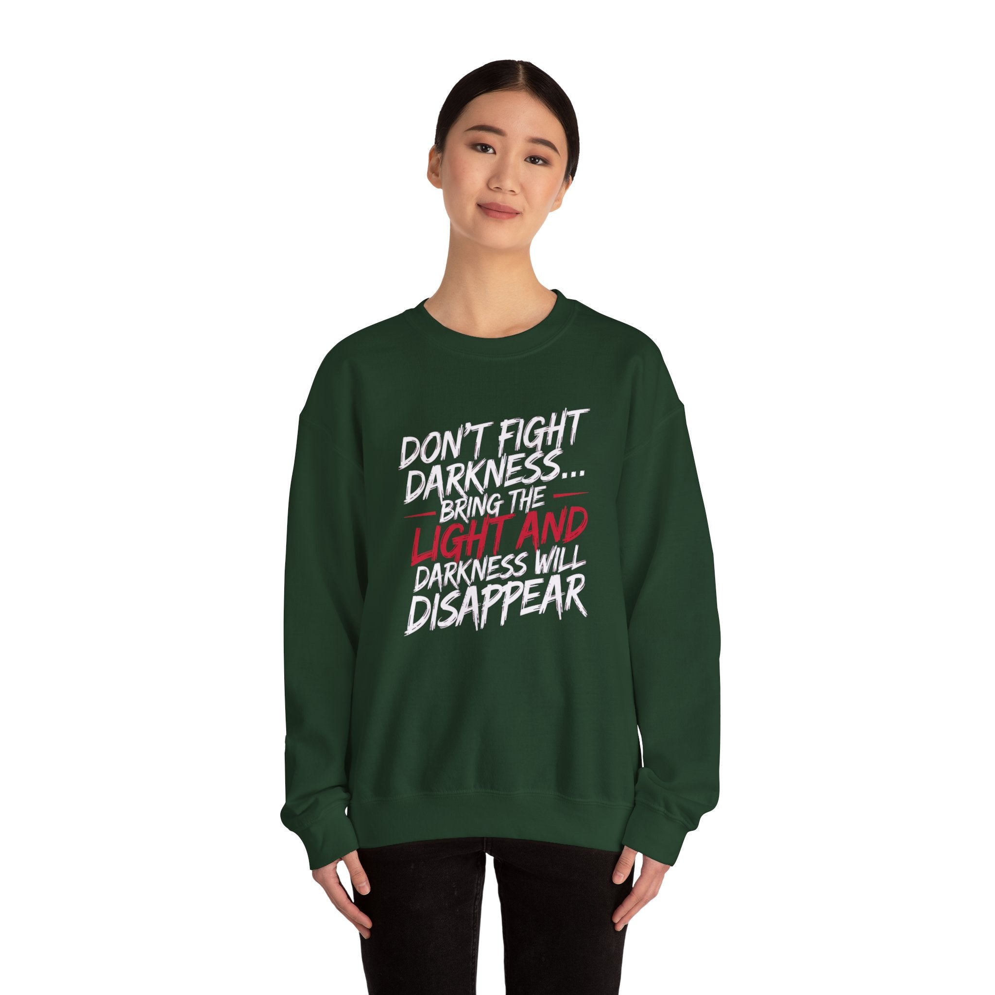 Crewneck Sweatshirt — "Don't Fight Darkness... Bring the Light and Darkness Will Disappear" Inspirational Graphic