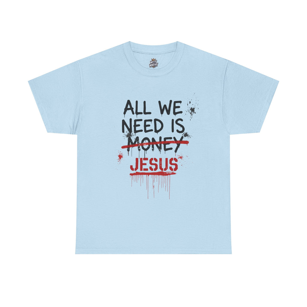 Jesus Over Money T-Shirt — "All We Need Is Jesus" Faith Graphic Tee