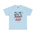 Jesus Over Money T-Shirt — "All We Need Is Jesus" Faith Graphic Tee