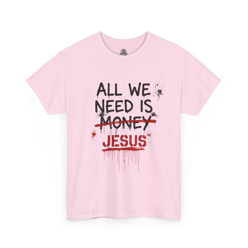 Jesus Over Money T-Shirt — "All We Need Is Jesus" Faith Graphic Tee