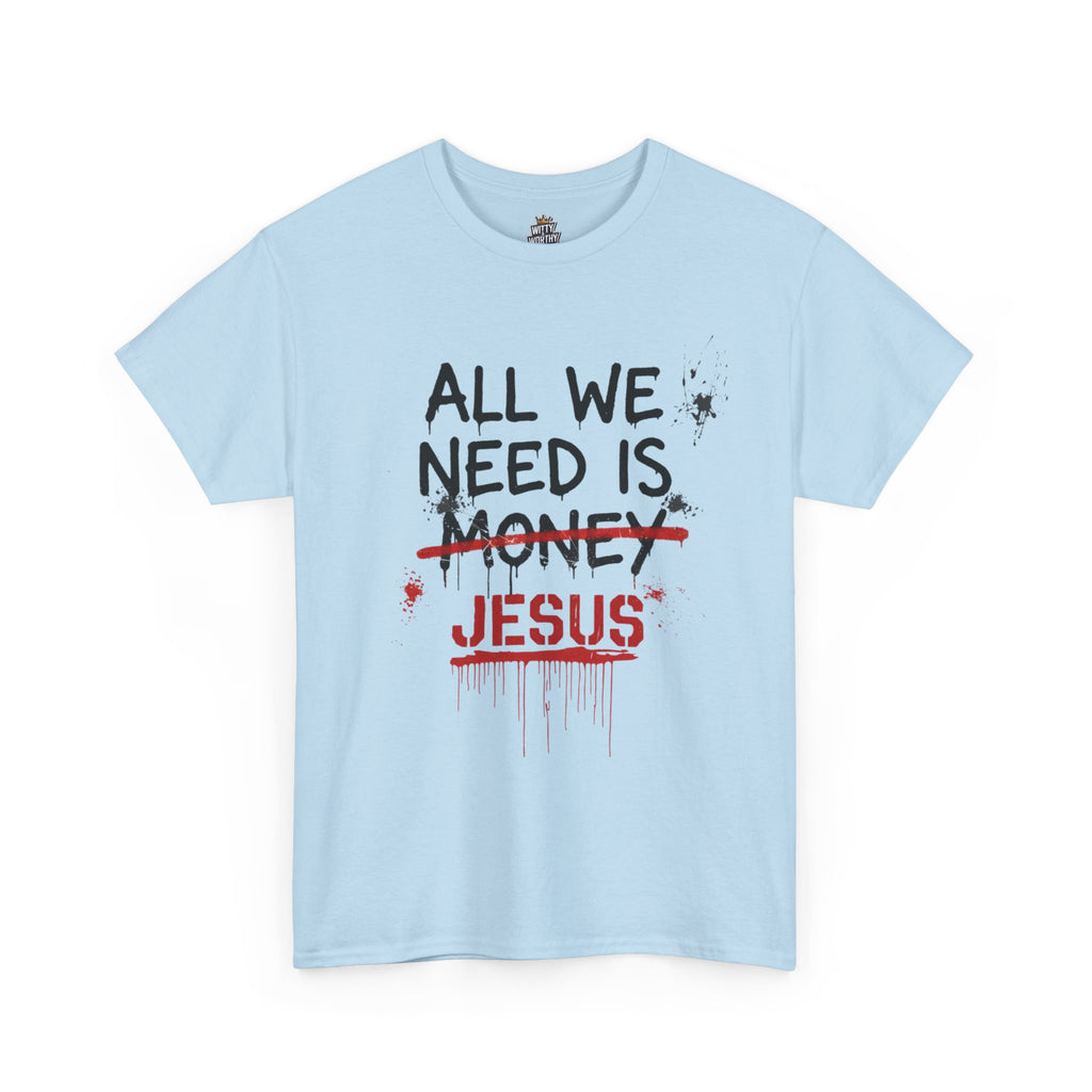 Jesus Over Money T-Shirt — "All We Need Is Jesus" Faith Graphic Tee