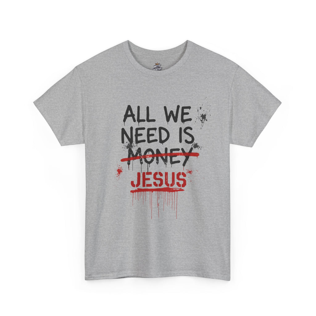 Jesus Over Money T-Shirt — "All We Need Is Jesus" Faith Graphic Tee